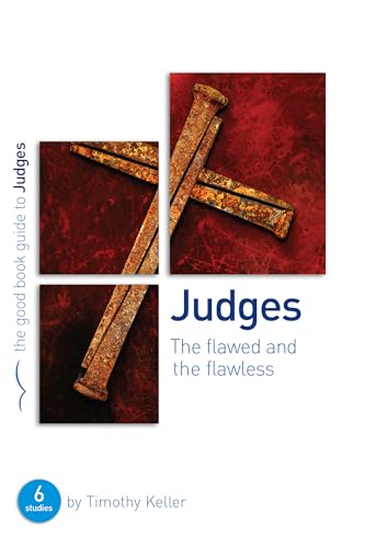 Judges: The flawed and the flawless: 6 studies for individuals or groups (Good Book Guides)